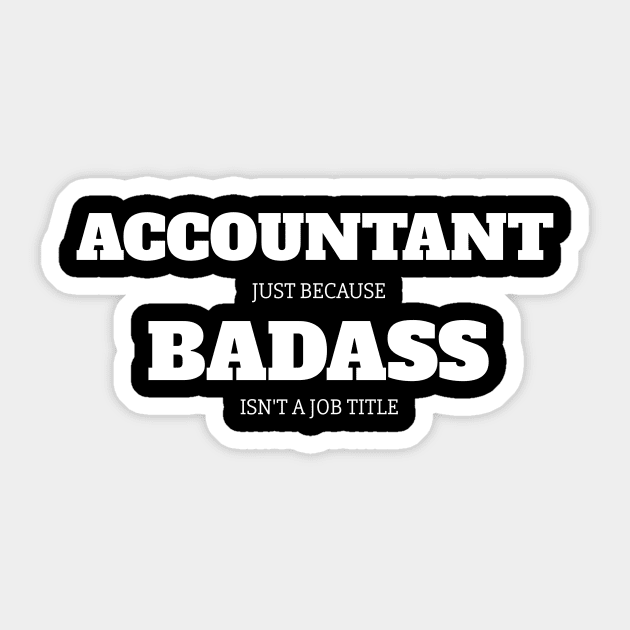 Accountant Just Because Badass Isn't A Job Title Sticker by fromherotozero